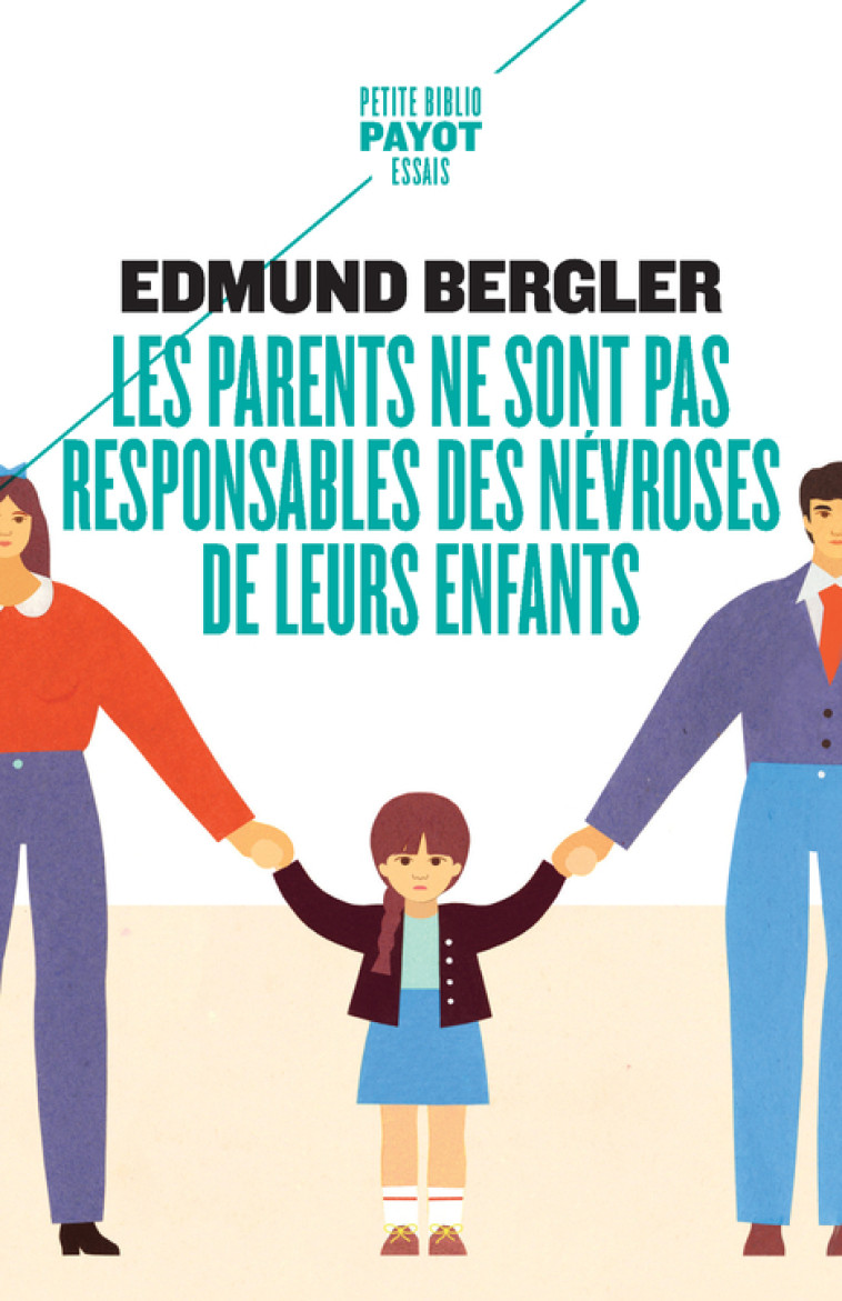 Les parents ne sont pas responsables des névroses de leurs enfants - Edmund Bergler, Georgette Rintzler - PAYOT