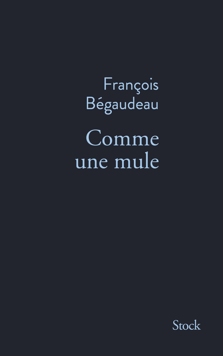 Comme une mule - François Bégaudeau, François Bégaudeau - STOCK