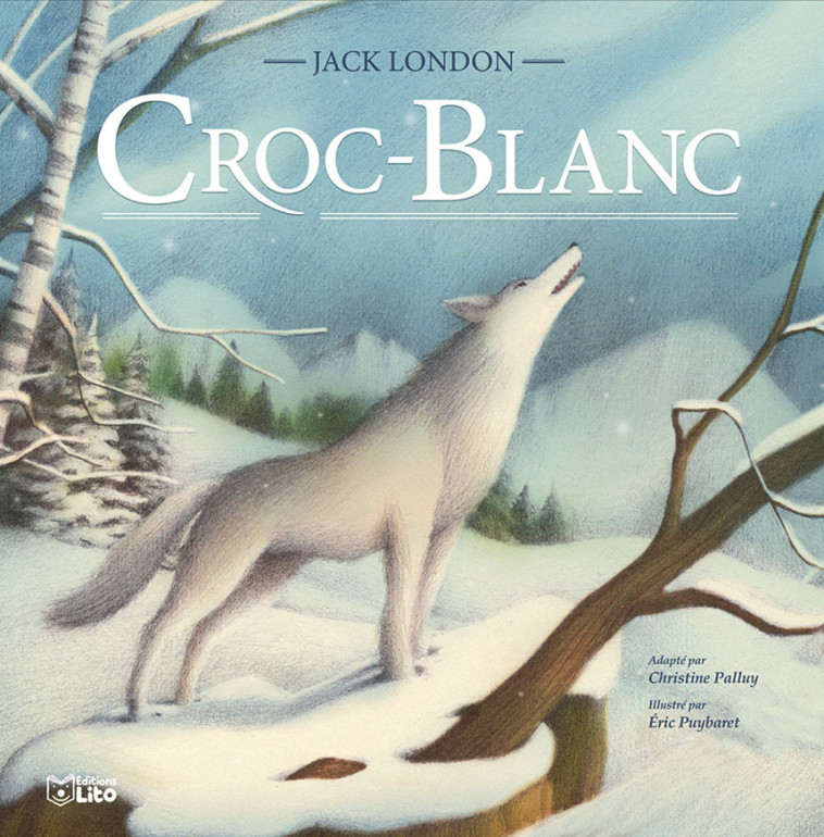 CROC-BLANC - Christine Palluy, Jack London, Eric PUYBARET - LITO