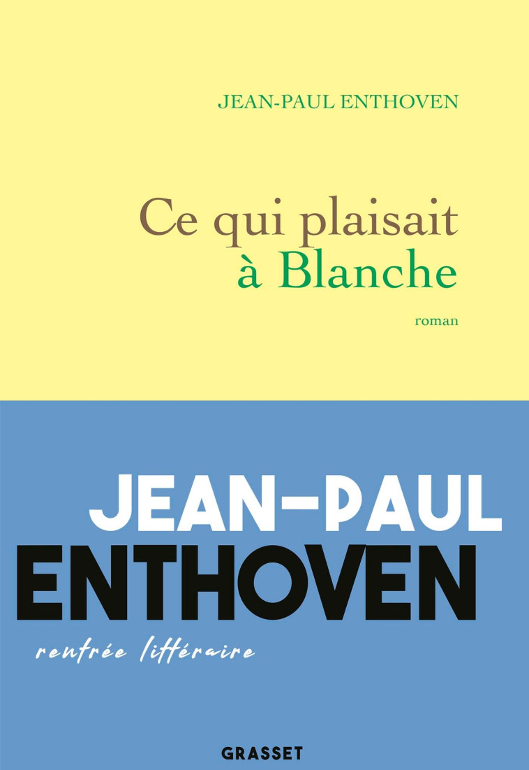 Ce qui plaisait à Blanche - Jean-Paul Enthoven - GRASSET