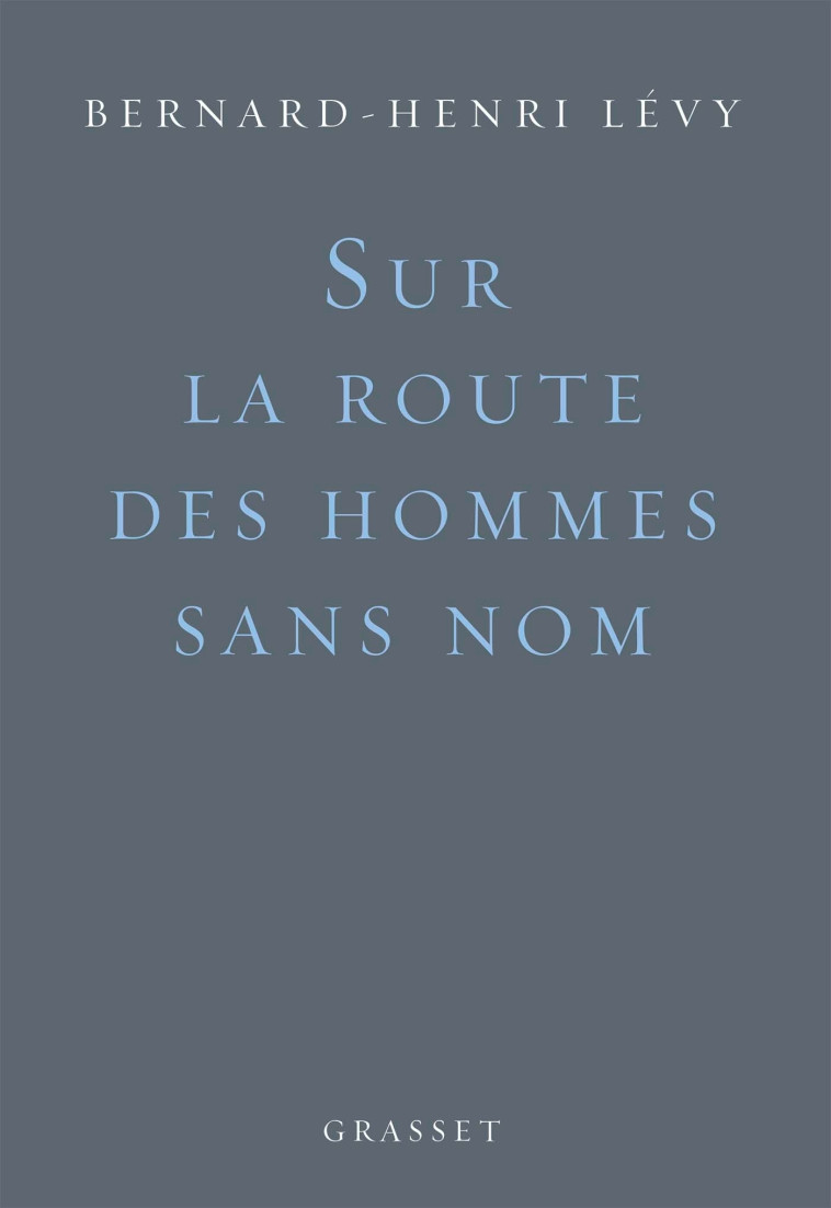 Sur la route des hommes sans nom - Bernard-Henri Lévy - GRASSET