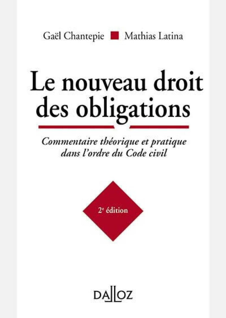 Le nouveau droit des obligations. 2e éd. - Commentaire théorique et pratique dans l'ordre du Code civil - Gaël Chantepie, Mathias Latina - DALLOZ