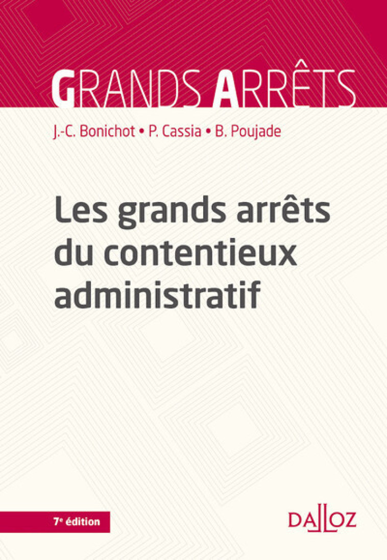 Les grands arrêts du contentieux administratif - Jean-Claude Bonichot, Paul Cassia, Bernard Poujade - DALLOZ