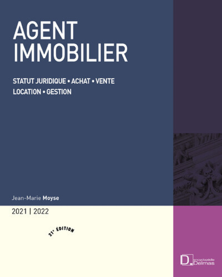 Agent immobilier 2021/22. 21e éd. - Statut juridique . Achat . Vente . Location . Gestion - Jean-Marie Moyse - DELMAS