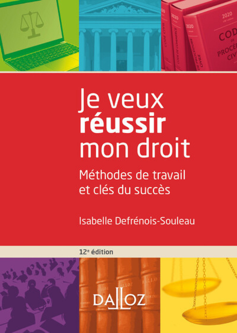 Je veux réussir mon droit. 12e éd. - Méthodes de travail et clés du succès - Isabelle Defrénois-Souleau - DALLOZ