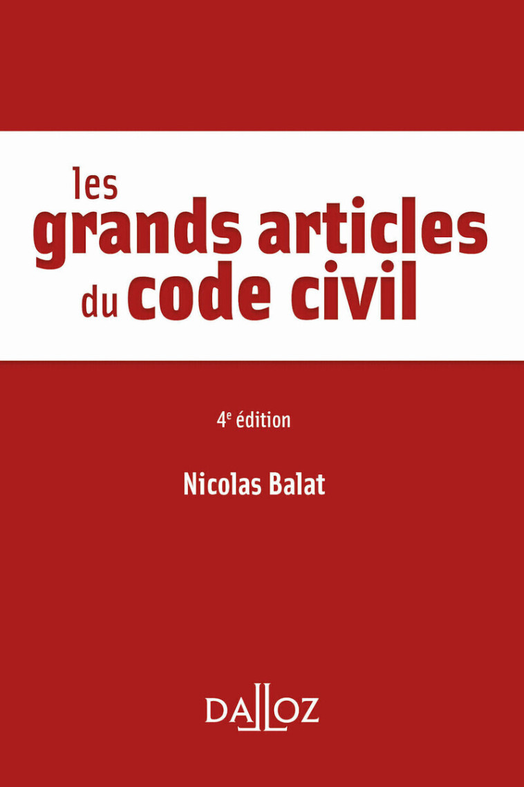 Les grands articles du code civil. 4e éd. - Nicolas Balat, Nicolas Balat - DALLOZ