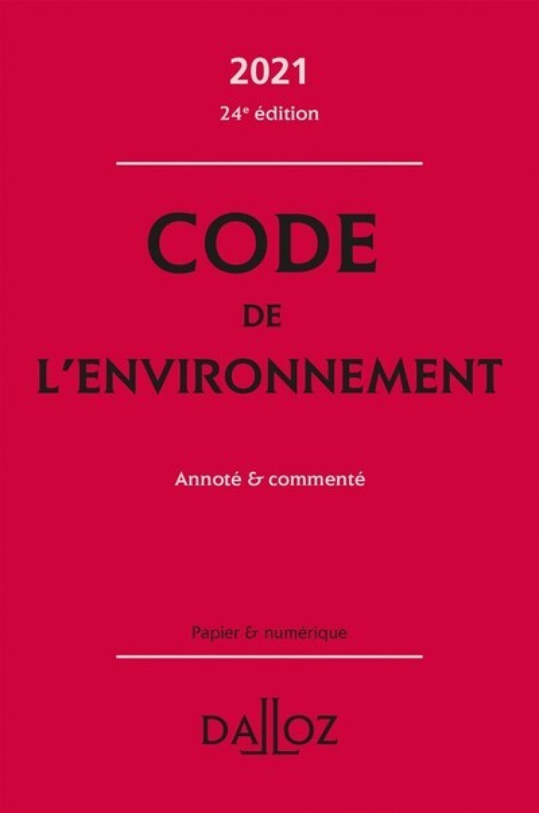 Code de l'environnement 2021 - Annoté et commenté - Chantal Cans, Jessica Makowiak, Simon Jolivet, Edith Dejean - DALLOZ