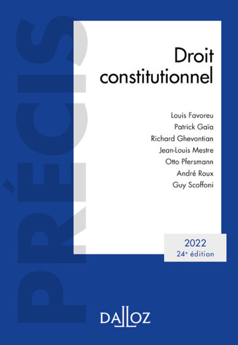 Droit constitutionnel 2022. 24e éd. - Louis Favoreu, Patrick Gaïa, Jean-Louis Mestre, Otto Pfersmann, André Roux, Guy Scoffoni - DALLOZ