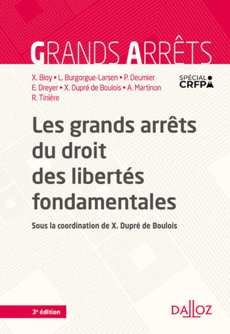 Les grands arrêts du droit des libertés fondamentales 3ed - Xavier Bioy, Laurence Burgorgue-larsen, Pascale Deumier, Emmanuel Dreyer, Xavier Dupré de Boulois, Arnaud Martinon, Romain Tinière - DALLOZ