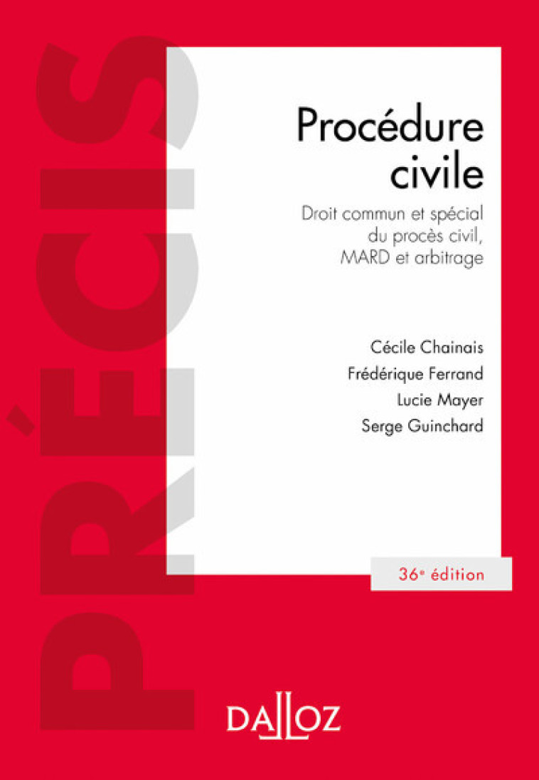 Procédure civile. Droit commun et spécial du procès civil, MARD et arbitrage. 36e éd. - Droit commun et spécial du procès civil, MAR - Cécile Chainais, Frédérique Ferrand, Serge Guinchard, Lucie Mayer - DALLOZ