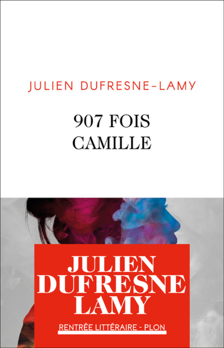 907 fois Camille - Julien Dufresne-Lamy - PLON