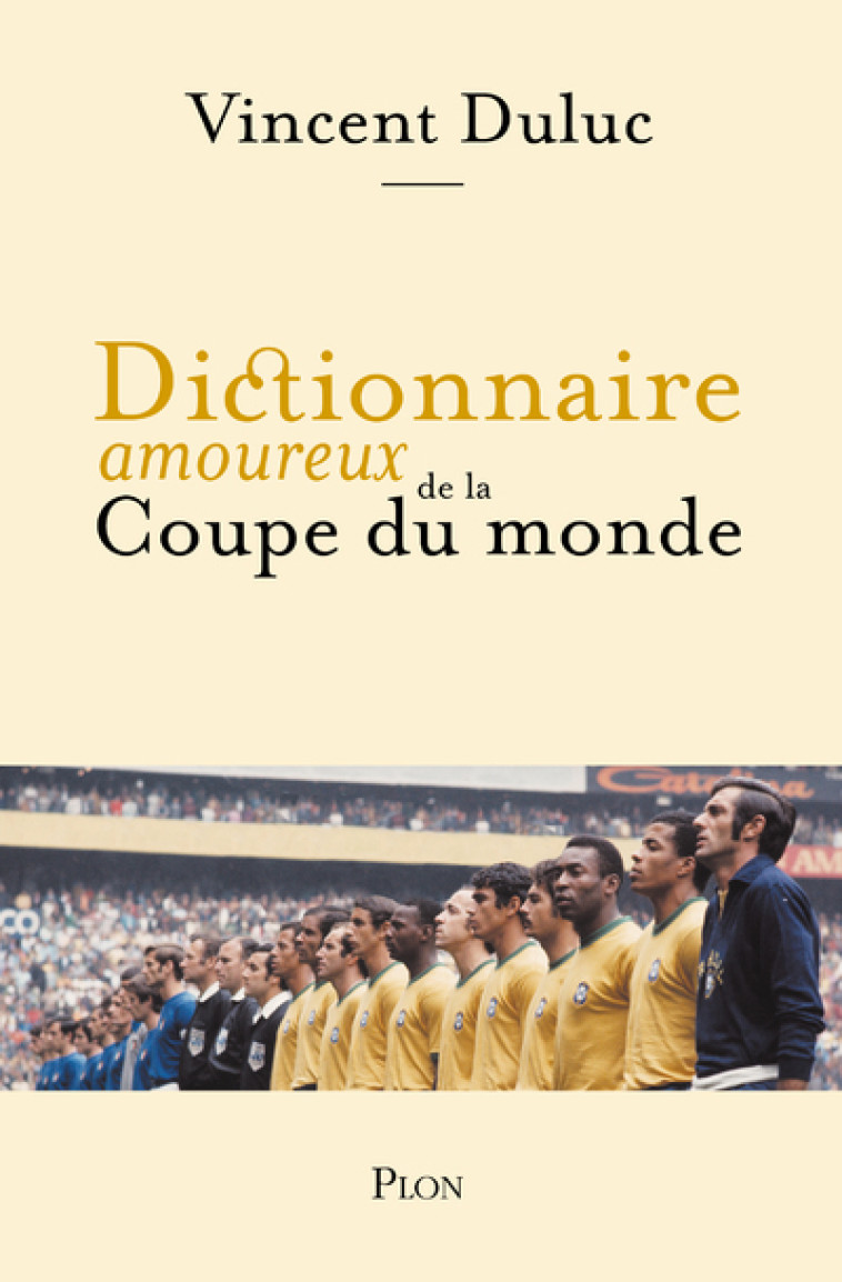 Dictionnaire amoureux de la Coupe du Monde - Vincent Duluc, Alain Bouldouyre, Michel Platini - PLON