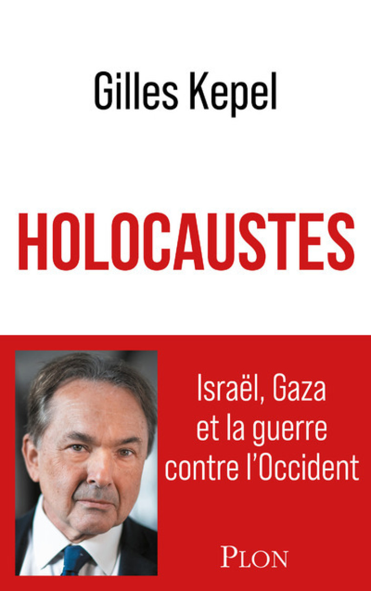 Holocaustes. Israël, Gaza et la guerre contre l'Occident - Gilles Kepel - PLON