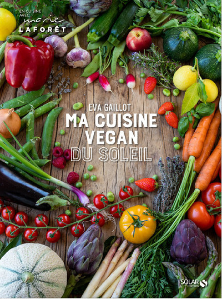 Ma cuisine vegan du soleil - Eva Gaillot, Marie Laforêt - SOLAR