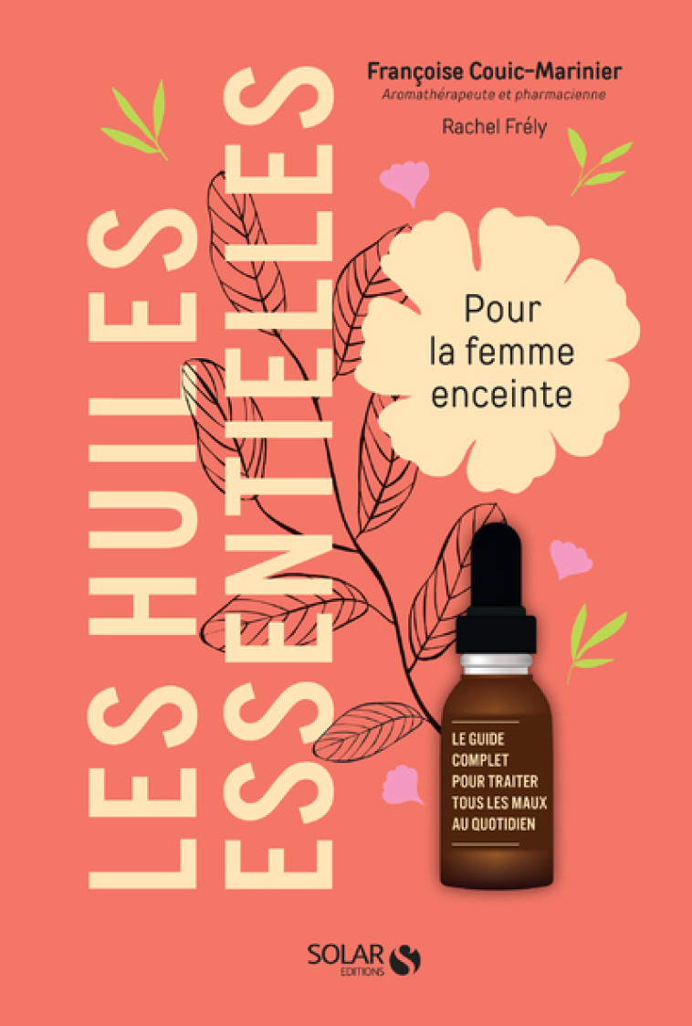 Les huiles essentielles pour la femme enceinte - Françoise Couic-Marinier, Rachel Frély - SOLAR