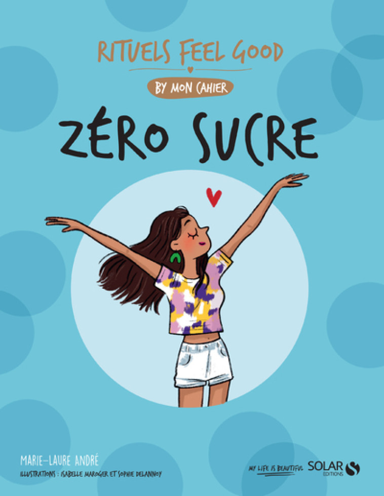 Zéro Sucre - Rituels feel good by mon cahier - Marie-Laure André, Sophie Delannoy - SOLAR