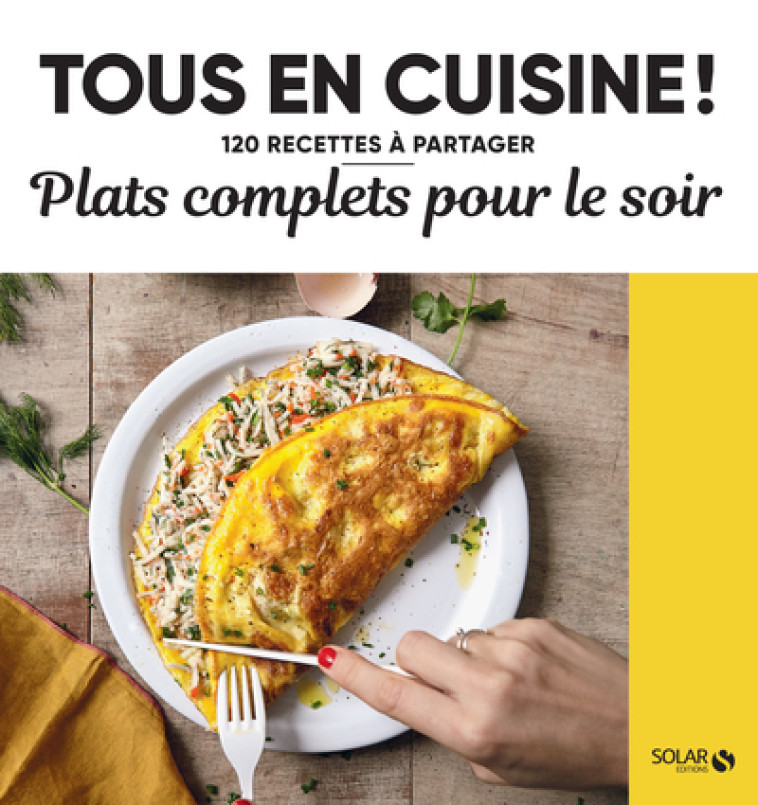 Plats complets pour le soir - Tous en cuisine ! - 120 recettes à partager - Collectif Collectif - SOLAR