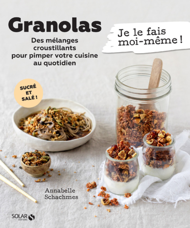 Granola - Des mélanges croustillants pour pimper votre cuisine au quotidien - Annabelle Schachmes - SOLAR