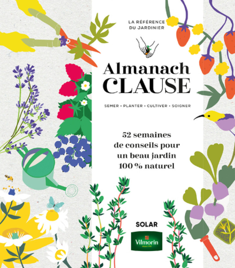 Almanach Clause - 52 semaines de conseils pour un beau jardin 100% naturel - Rosenn Le Page, Agnes Guillaumin, Sophie Humann, Sylvie Ligny, Élise Rousseau, Noémie Vialard, Guylaine Moi, Elodie Chaillous - SOLAR