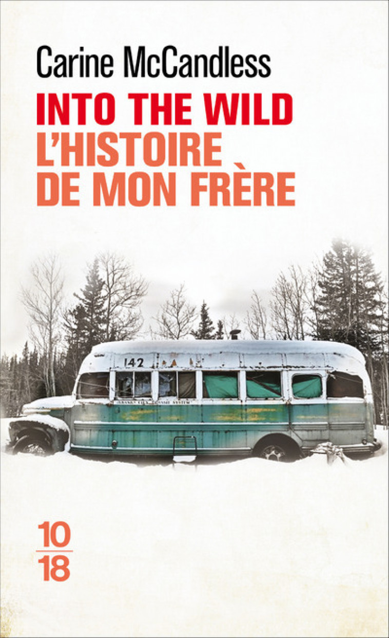 Into the wild - L'histoire de mon frère - Carine McCandless, Anne Guitton - 10 X 18