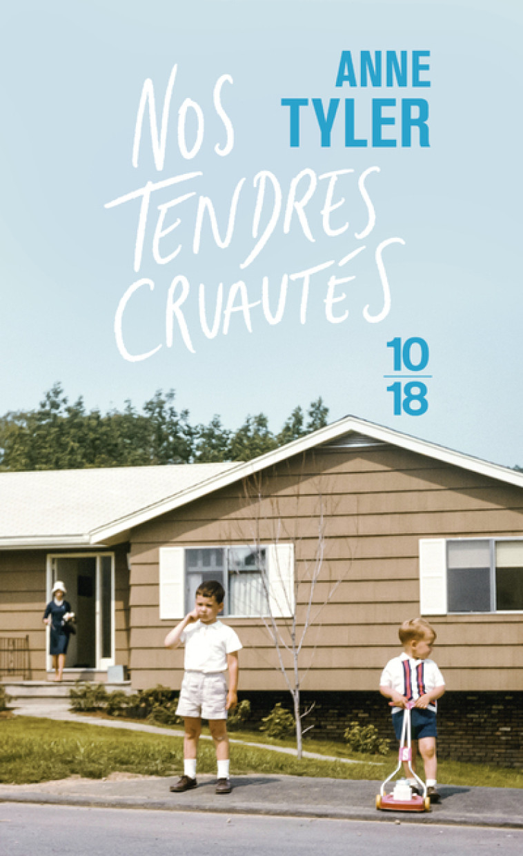 Nos tendres cruautés - Anne Tyler, Cyrielle Ayakatsikas - 10 X 18