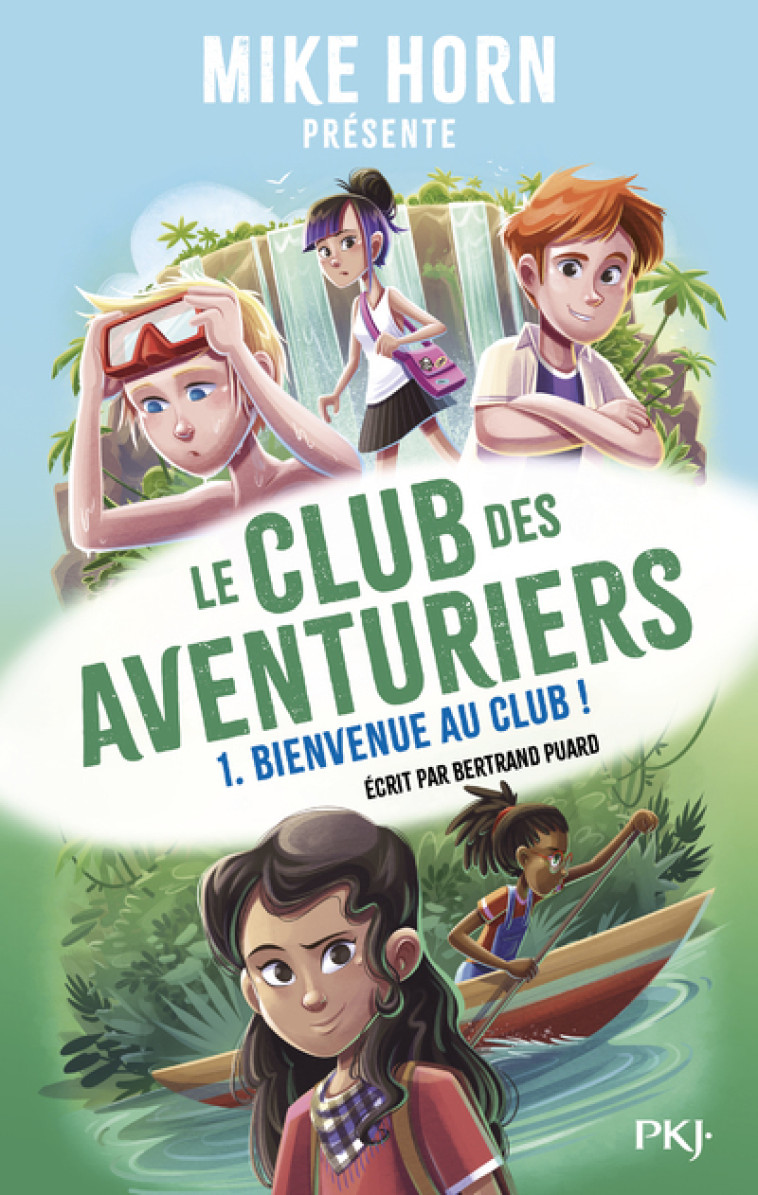 Mike Horn - Le club des aventuriers - Tome 1 Bienvenue au club ! - Bertrand Puard, Mike Horn, Annika Horn, Jessica Horn - POCKET JEUNESSE