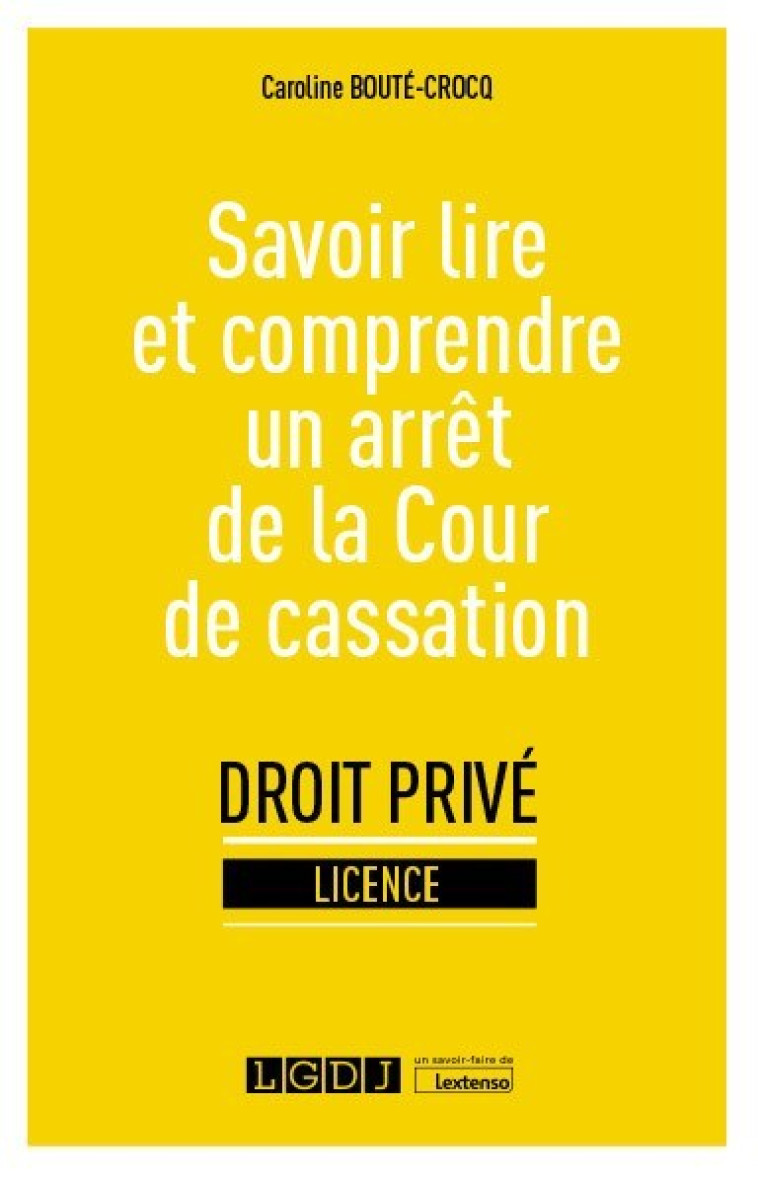 Savoir lire et comprendre un arrêt de la Cour de cassation - Caroline Bouté-Crocq - LGDJ