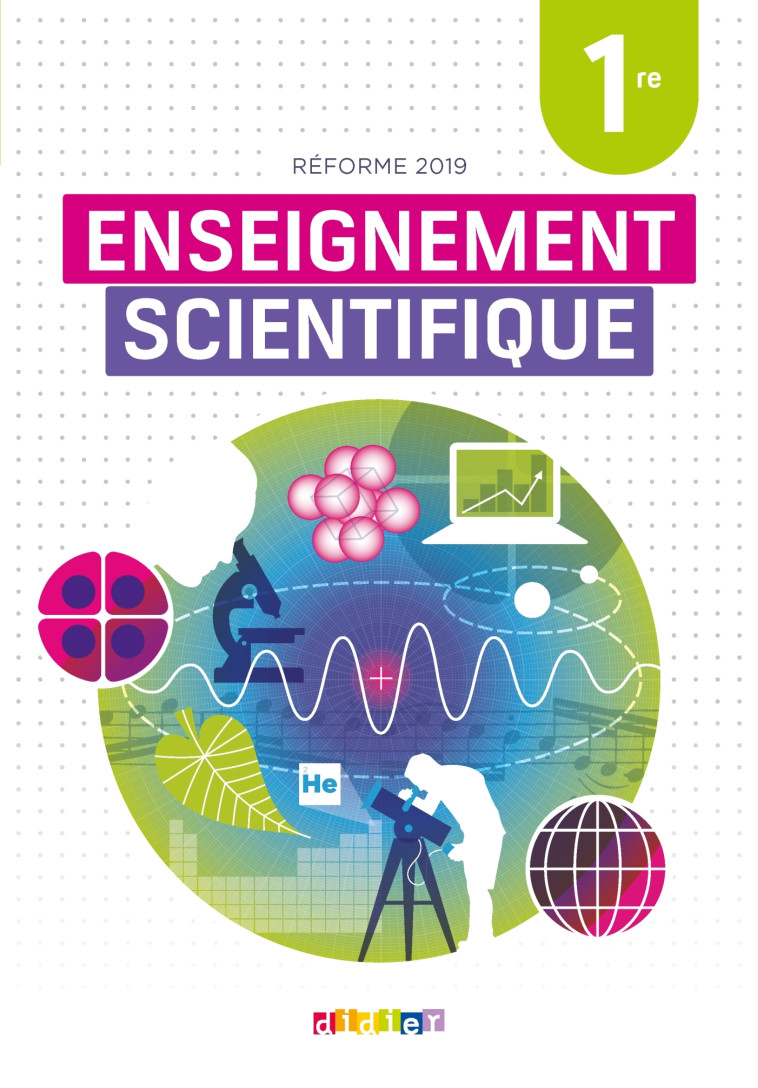 Enseignement scientifique 1re - Livre - Aurore Biondollilo-Tournier, Anne-Laure Capitan, Cécilia Damelincourt, Pascal Descamps, Frédéric Leclerc, Lucie Maquet, Laurent Olivo, François Renard, Emelyne Villemin - DIDIER