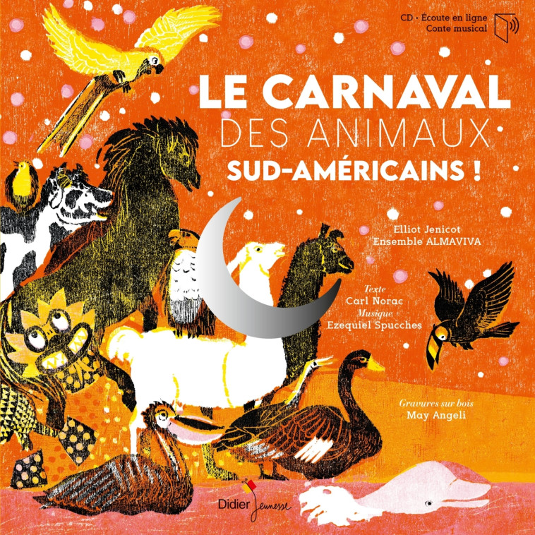 Le Carnaval des animaux sud-américains - Carl Norac, May Angeli, Elliot Jenicot, Ensemble Almaviva Ensemble Almaviva, Ezequiel Spucches,  Ensemble Almaviva - DIDIER JEUNESSE