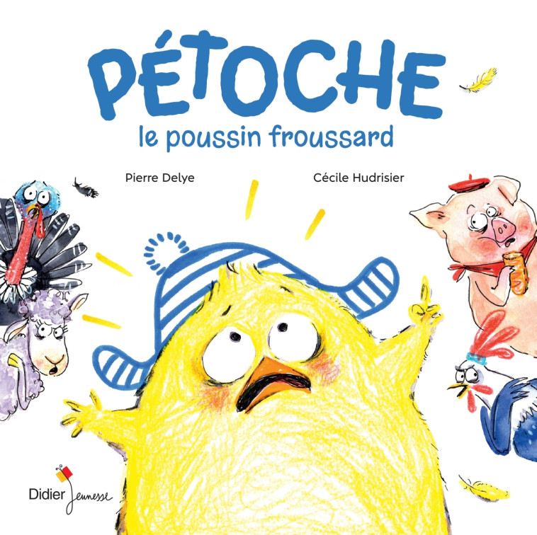 Pétoche, le poussin froussard - Pierre Delye, Cécile Hudrisier - DIDIER JEUNESSE