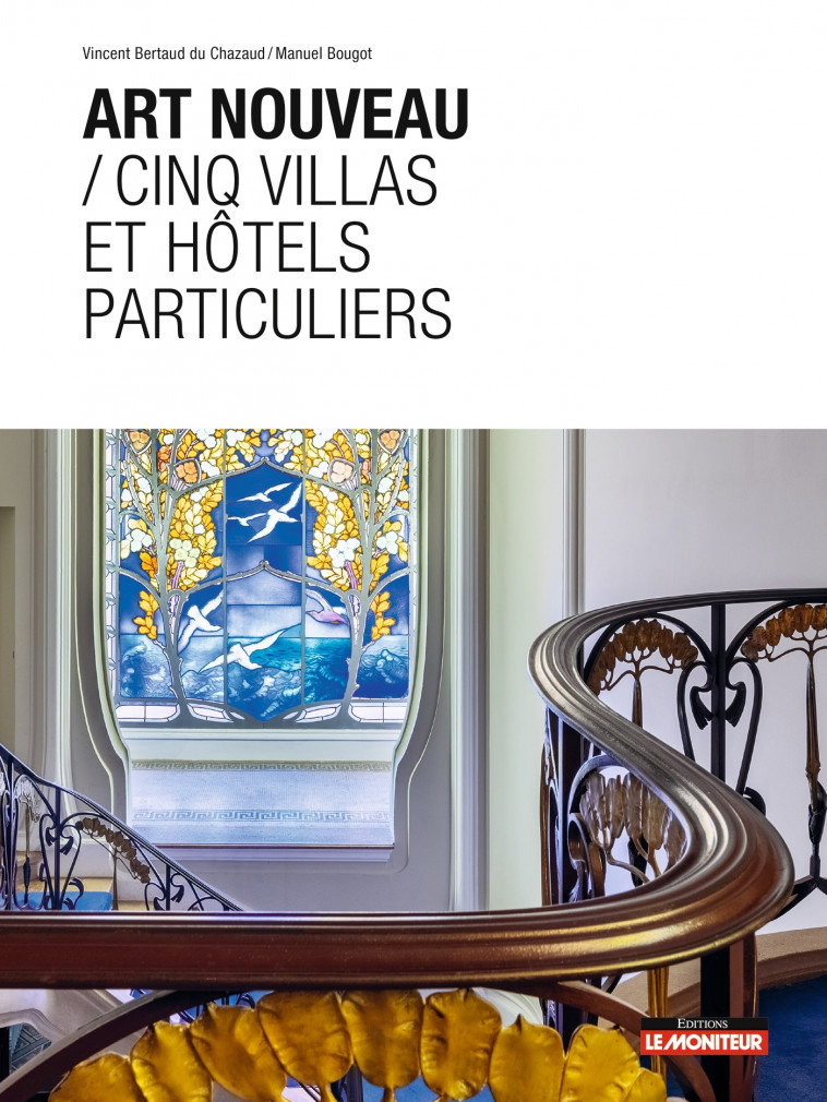 Art nouveau / Cinq villas et hôtels particuliers - Vincent Bertaud Du Chazaud, Manuel Bougot - MONITEUR