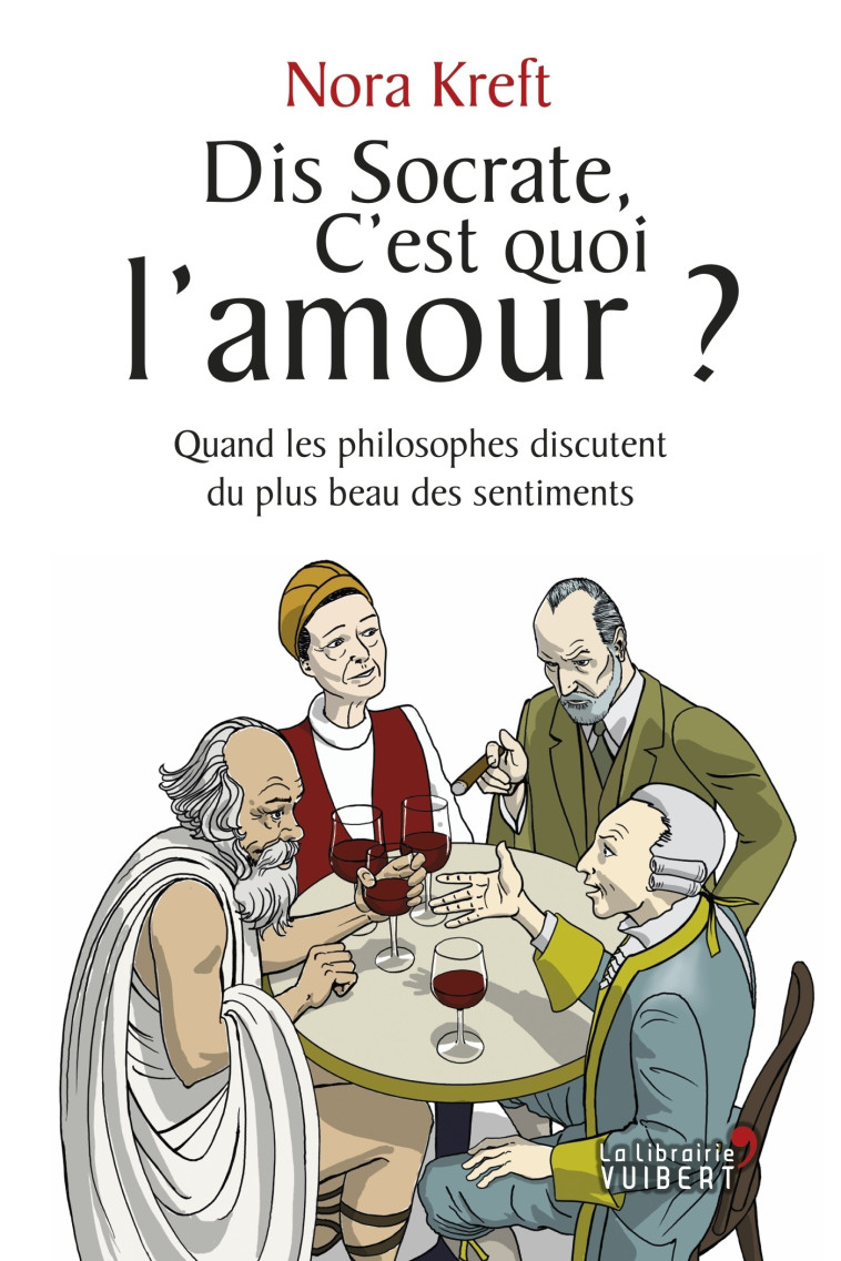 Dis Socrate, c'est quoi l'amour ? - Nora Kreft, Corinna Gepner - VUIBERT