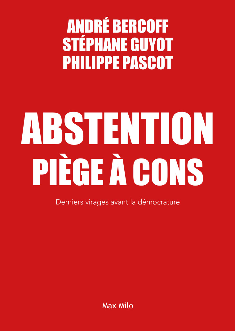 Abstention piège à cons - Stéphane Guyot, André Bercoff, Philippe Pascot - MAX MILO