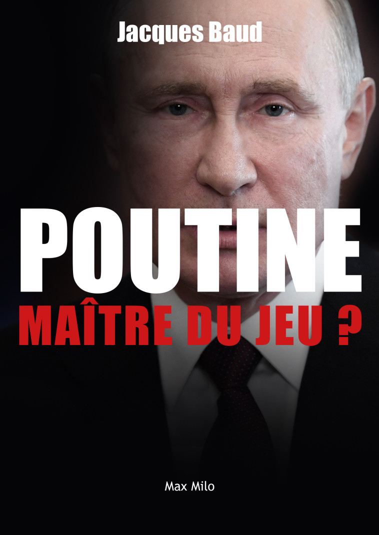 Poutine, maître du jeu ? - Jacques Baud - MAX MILO