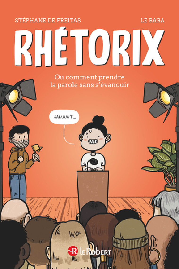 Rhétorix ou comment prendre la parole sans s'évanouir - Stéphane de Freitas, LE BABA LE BABA - LE ROBERT