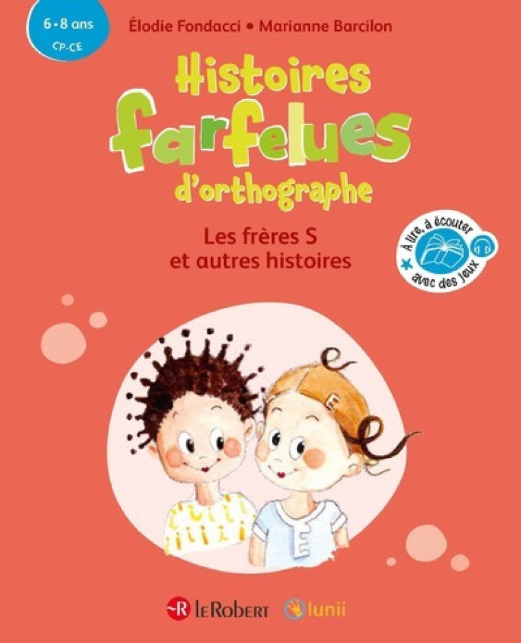 Histoires farfelues d'orthographe Les frères S et autres histoires - Marianne Barcilon, Elodie Fondacci - LE ROBERT