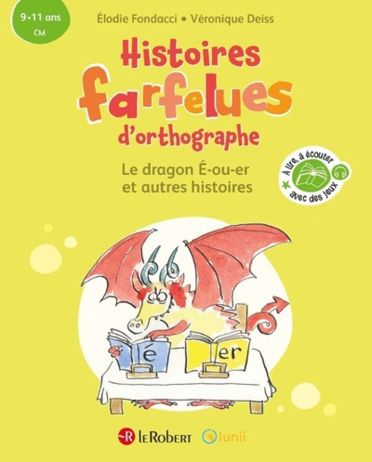 Histoires farfelues d'orthographe Le dragon é-ou-er et autres histoires - Elodie Fondacci, Véronique Deiss - LE ROBERT