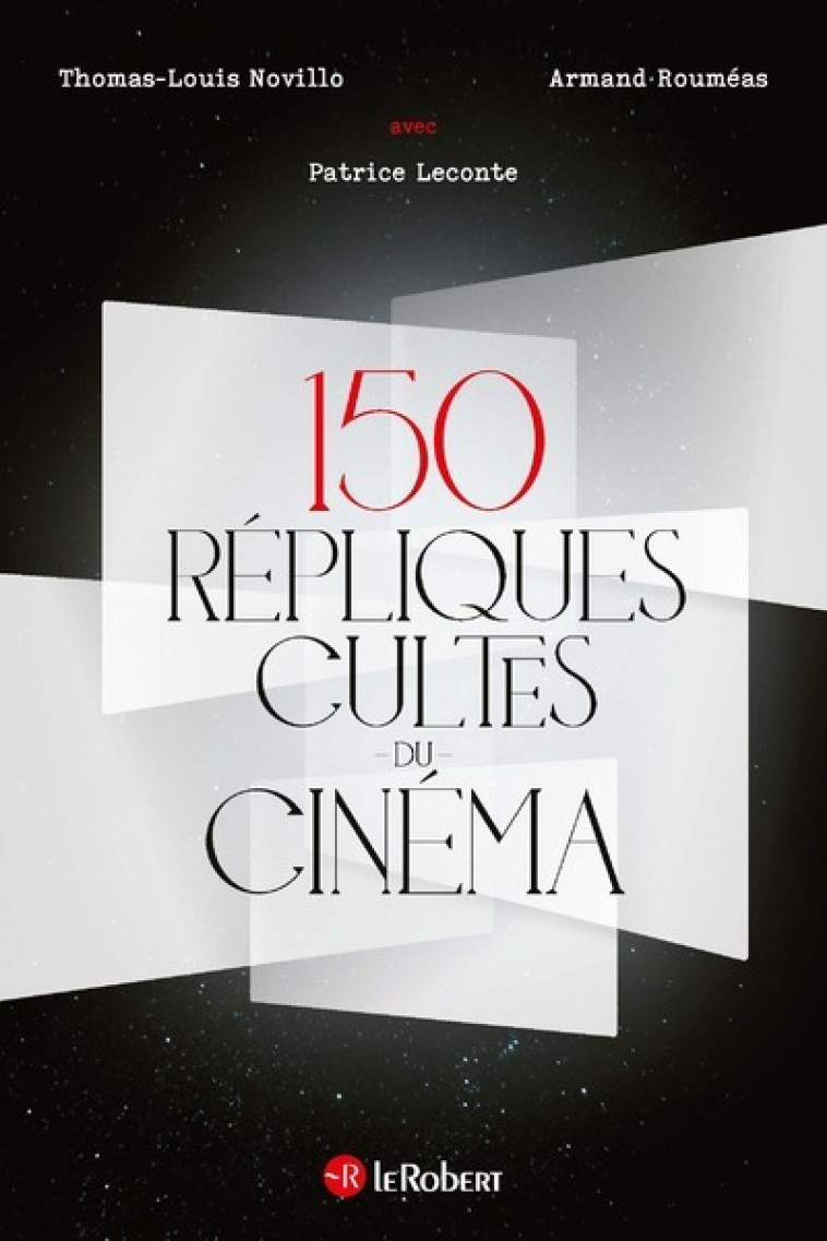 150 répliques cultes du cinéma - Thomas-Louis Novillo, Patrice Leconte, Armand Rouméas - LE ROBERT