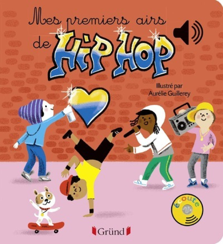 Mes premiers airs de Hip-Hop - Livre sonore avec 6 puces - Dès 1 an - Aurélie Guillerey - GRUND