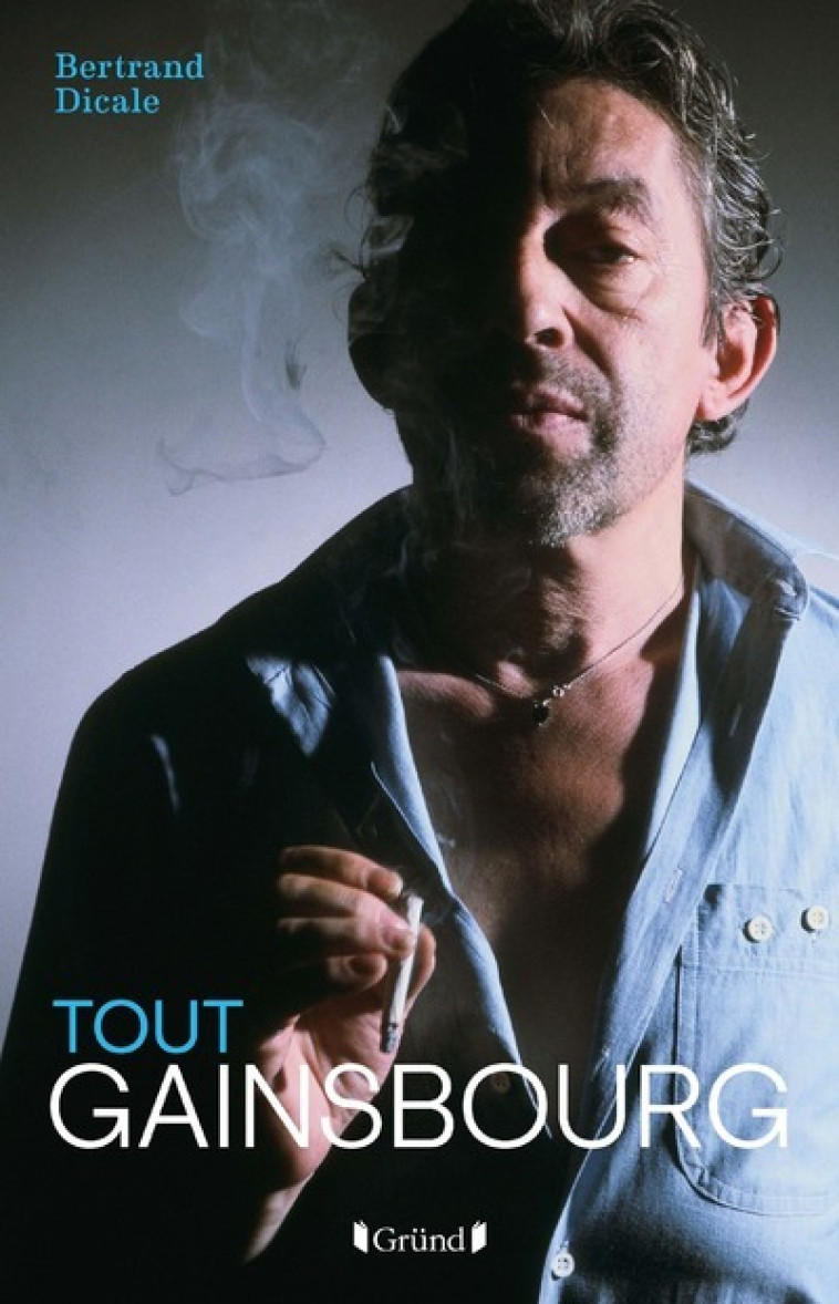 Tout Gainsbourg - Bertrand Dicale - GRUND