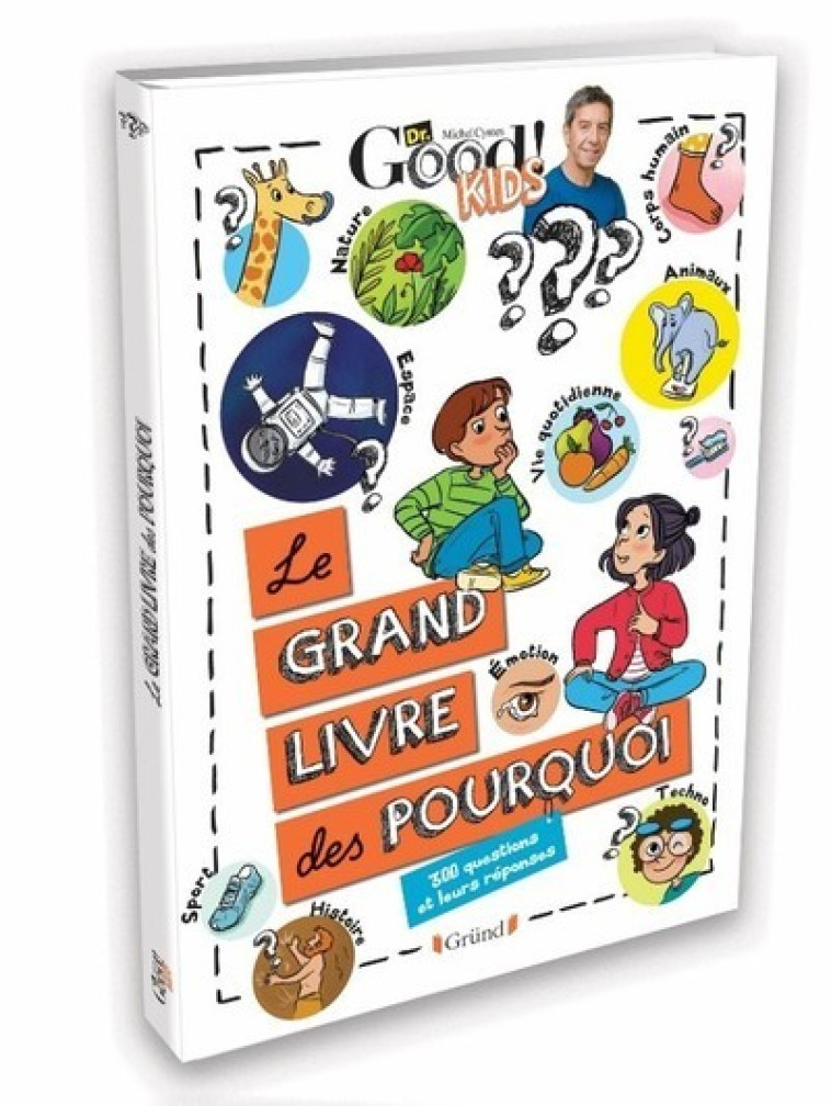 Dr Good ! Kids - Le grand livre des pourquoi - 300 questions et leurs réponses - Dr Good Dr Good, Tadam ! Tadam !, Céline Théraulaz,  Dr Good,  Tadam !, Céline Théraulaz - GRUND