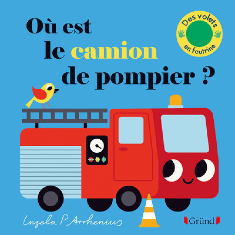 Où est le camion de pompier ? - Ingela P. Arrhenius, Ingela P. Arrhenius - GRUND