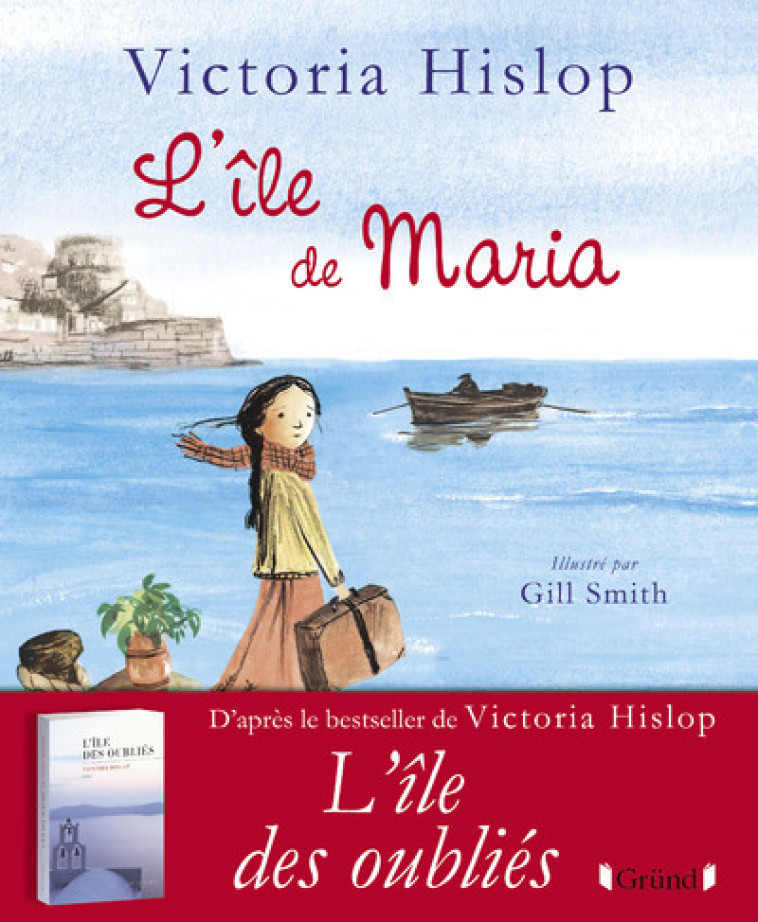 L'île de Maria - Victoria Hislop, Gill Smith, Alice Delarbre - GRUND