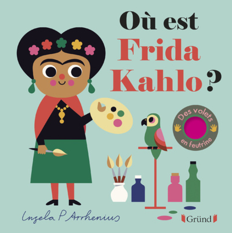 Où est Frida Kahlo ? - Ingela P. Arrhenius - GRUND