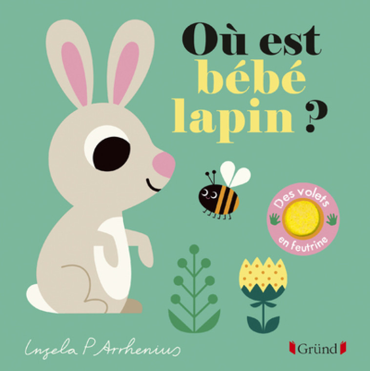 Où est bébé lapin ? - Ingela P. Arrhenius - GRUND