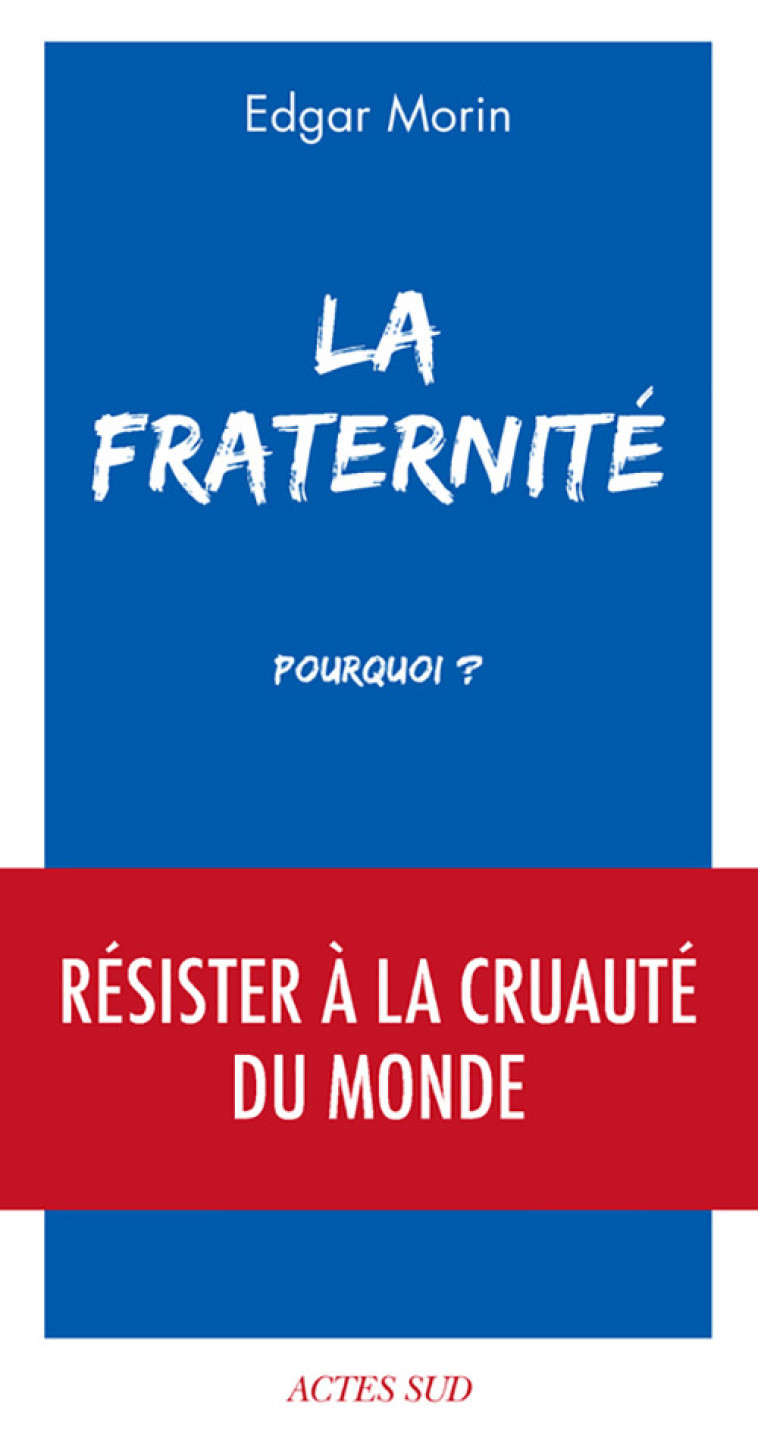 La Fraternité, pourquoi ? - Edgar Morin - ACTES SUD