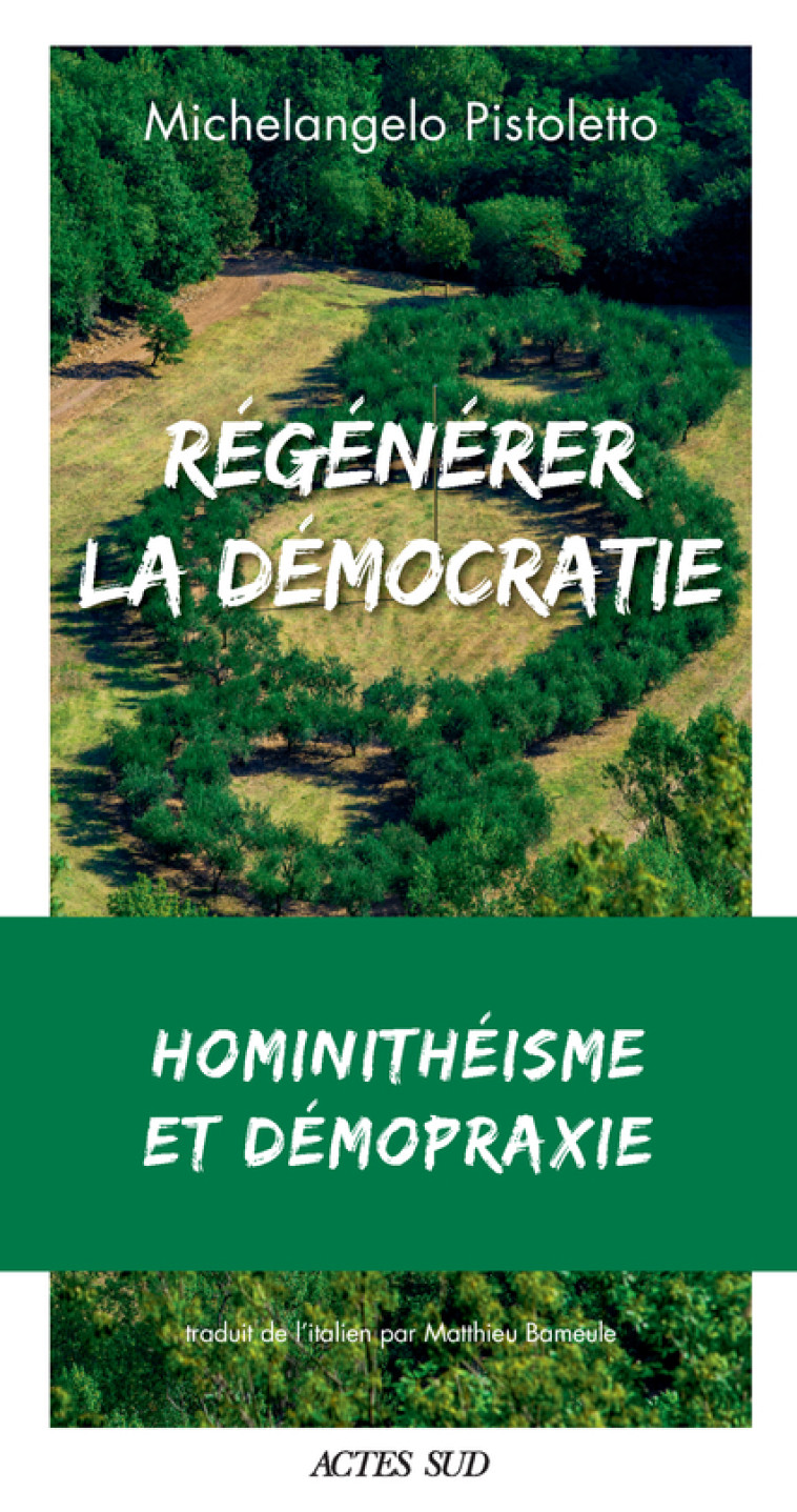 Régénérer la démocratie : hominithéisme et démopraxie - Michelangelo Pistoletto, Matthieu Bameule - ACTES SUD