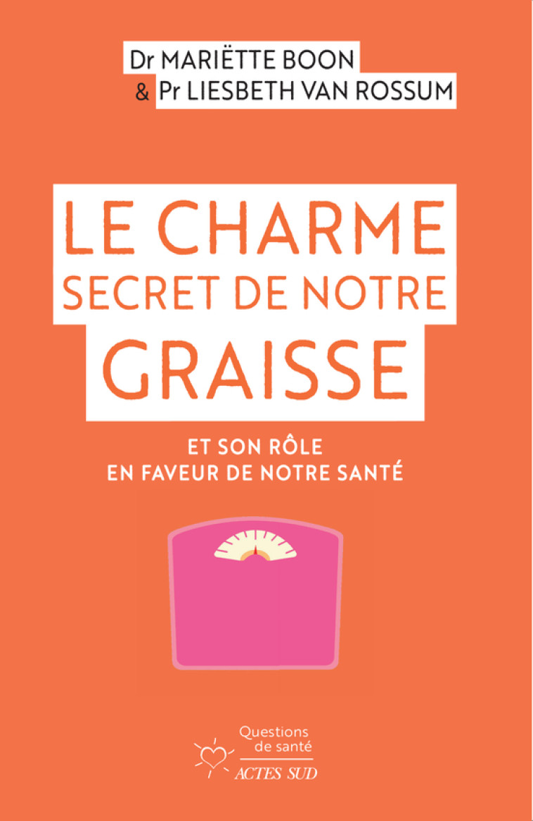 Le Charme secret de notre graisse - Liesbeth Van rossum, Mariette Boon, Isabelle Rosselin - ACTES SUD