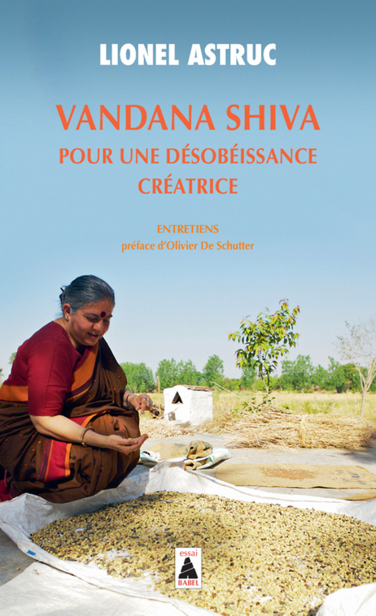 Vandana Shiva. Pour une désobéissance créatrice - Lionel Astruc, Olivier De schutter,  Colibris - ACTES SUD