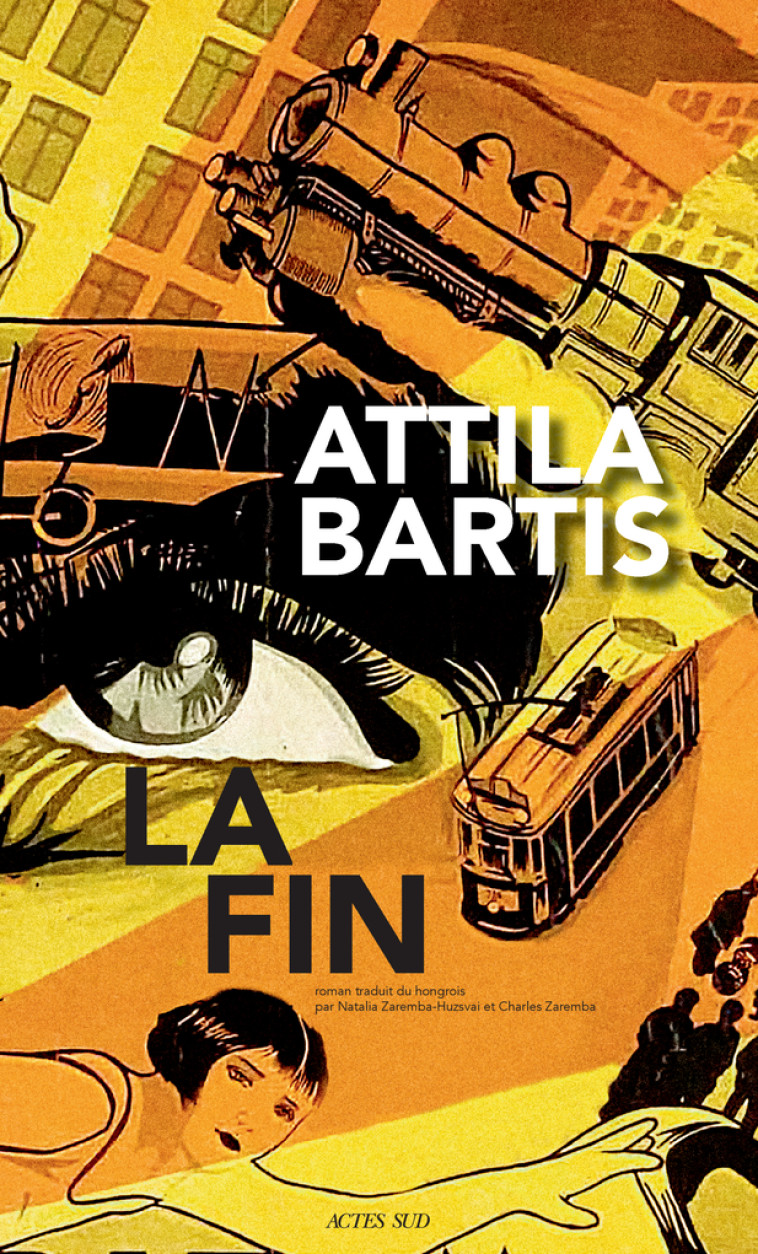 La Fin - Attila Bartis, Natalia Zaremba-Huzsvai, Charles Zaremba - ACTES SUD